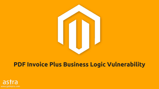 Magento Extension PDF Invoice Plus Vulnerability by Astra Magento Security