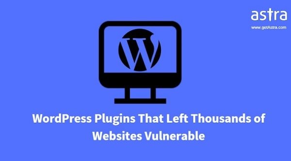 6 WordPress Plugins That Left Thousands of Websites Vulnerable