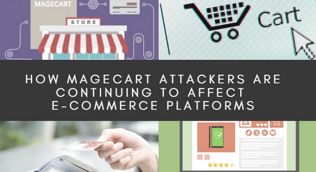 How Magecart Attackers are Continuing to Affect E-Commerce Platforms