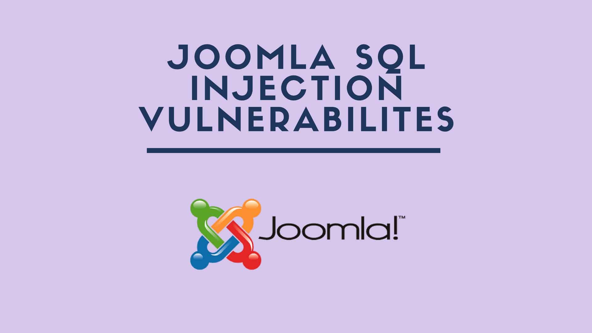 10 Joomla SQL Injection Vulnerabilities that Could be the Cause of Your Hacked Joomla