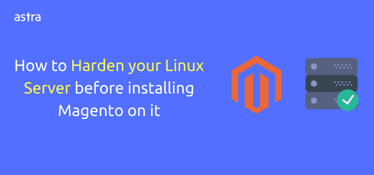 Astra contributes to MagentoU videos – How to Harden your Linux Server before installing Magento on it