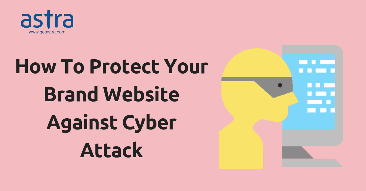 Cyber Attacks: How To Protect Your Brand Website Against Them