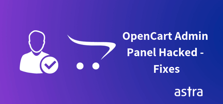 OpenCart Admin Panel Compromised – Symptoms, Vulnerabilities & Fixes