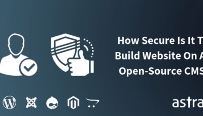CMS Security: How Secure Is It To Build My Website On An Open-Source CMS?
