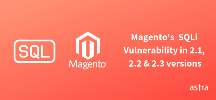 SQLi Vulnerability Disclosed in Magento versions 2.1, 2.2 & 2.3