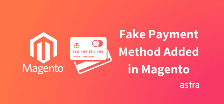 Fake Payment Method Added in Magento Store – Credit Card Info Getting Leaked