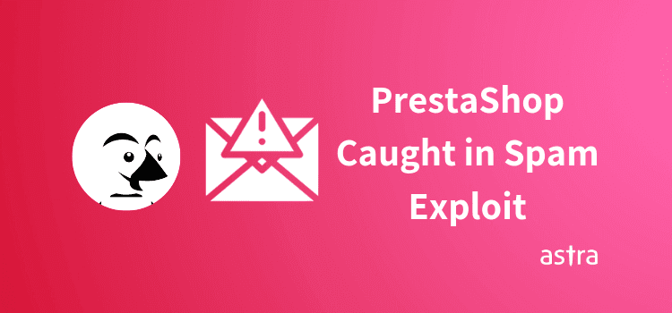 PrestaShop Caught in Spam Exploit: Fake Account Creation, Comments, Content Stealing – Fixed