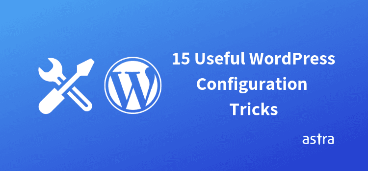 15 Useful WordPress Configurations Tricks That You may Not Know by Jacob Dhillon