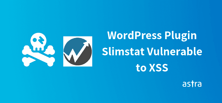 WordPress Plugin Slimstat Version <= 4.8 Vulnerable to XSS