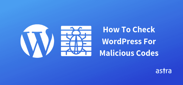 How To Check WordPress For Malicious Codes?