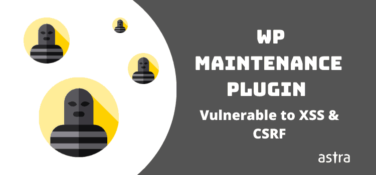 CSRF & XSS Vulnerabilities WP Maintenance Plugin in Versions<= 5.0.5