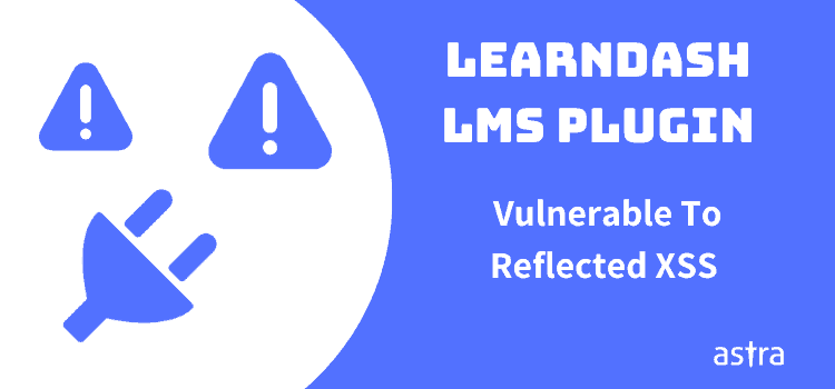 Reflected XSS Vulnerability found in LearnDash LMS Plugin [3.0.0 – 3.1.1] – Update Immediately