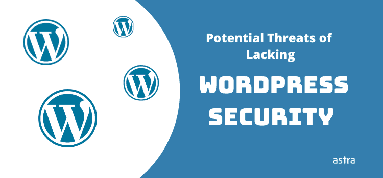 Potential Threats of Lacking WordPress Security