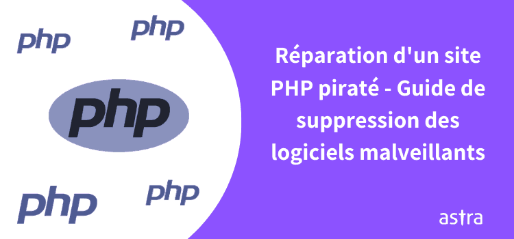 Réparation d'un site PHP piraté - Guide de suppression des logiciels malveillants