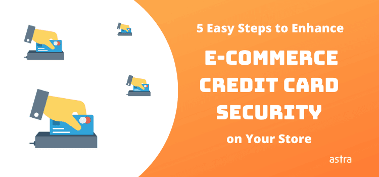 5 Easy Steps to Enhance E-commerce Credit Card Security on Your Store