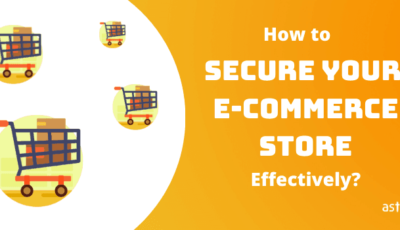 How to Secure Your E-commerce Store Effectively?