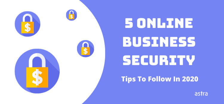 Online Business Security: 5 Quick Tips To Follow In 2020