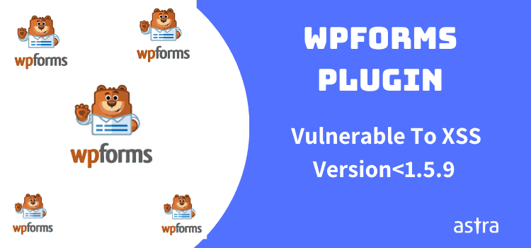 XSS Vulnerability found in WPForms Plugin < 1.5.9 - Update immediately