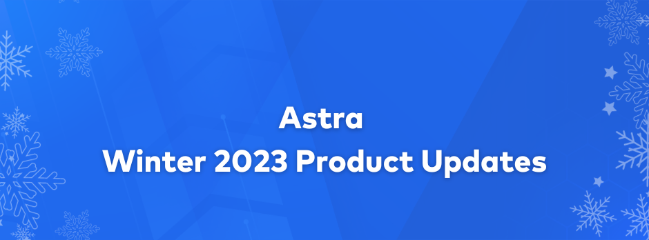 Winter 2023 updates - Astra