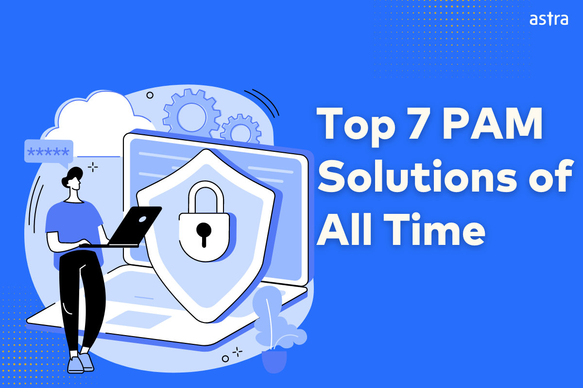 Top 7 Privileged Access Management (PAM) Solutions
