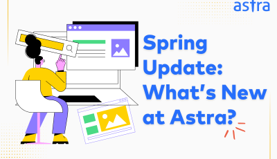 Spring Update - What's New at Astra